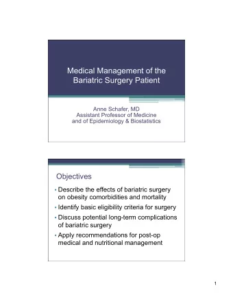 Medical Management of the  Bariatric Surgery Patient  Anne Schafer, MD  Assistant Professor of