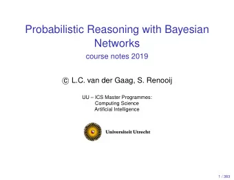 Probabilistic Reasoning with Bayesian  Networks  course notes 2019  L.C. van der Gaag, S.