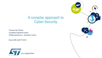 A compiler approach to  Cyber-Security  Franois de Ferrire  Compilers Expertise Center