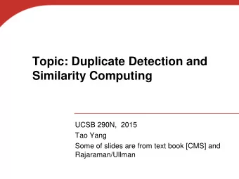 Topic: Duplicate Detection and  Similarity Computing  UCSB 290N,  2015  Tao Yang  Some of slides