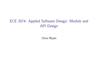 ECE 3574: Applied Software Design: Module and  API Design  Chris Wyatt  Some preliminaries  My