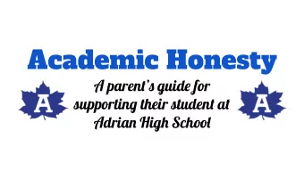 Academic Honesty  A parents guide for  supporting their student at  Adrian High School  We want
