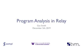 Program Analysis in Relay  Gus Smith  December 5th, 2019
