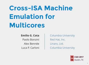 Cross-ISA Machine  Emulation for  Multicores  Emilio G. Cota  Columbia University  Paolo Bonzini