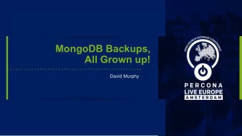 MongoDB Backups,  All Grown up!  David Murphy  David Murphy  MongoDB Practice Manager for  Percona