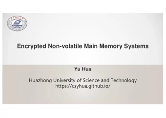 Encrypted Non-volatile Main Memory Systems  Yu Hua  Huazhong University of Science and Technology