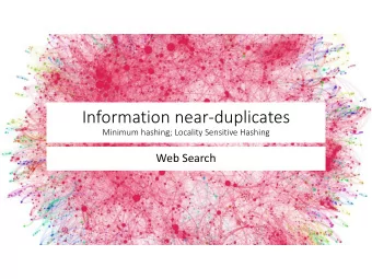 Information near-duplicates  Minimum hashing; Locality Sensitive Hashing  Web Search  Information