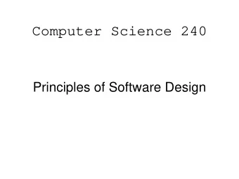 Computer Science 240  Principles of Software Design  Goals of Software Design   Create systems