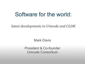 Software for the world:  latest developments in Unicode and CLDR  Mark Davis  President &amp;