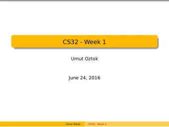 CS32 - Week 1  Umut Oztok  June 24, 2016  Umut Oztok  CS32 - Week 1  Administration