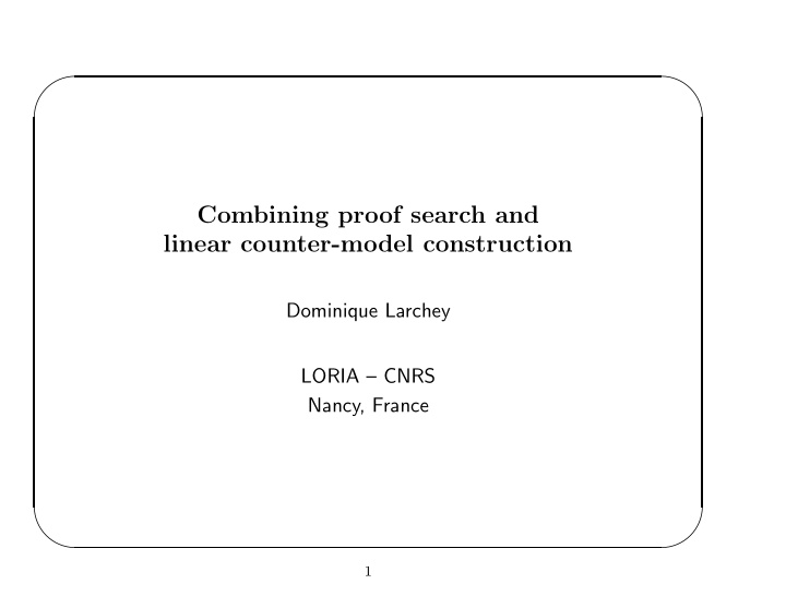 combining proof search and linear counter model