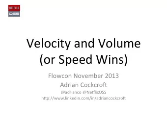 Velocity  and  Volume    (or  Speed  Wins)    Flowcon  November  2013