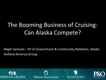 The Booming Business of Cruising:  Can Alaska Compete?  Ralph Samuels - VP of Government &amp;