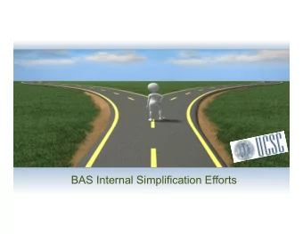 BAS Internal Simplification Efforts  Agenda for Today 1. Why  did  BAS  make