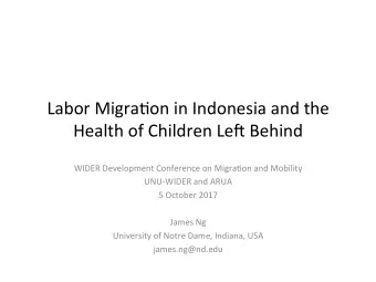 Labor Migra*on in Indonesia and the  Health of Children Le6 Behind  WIDER Development Conference on