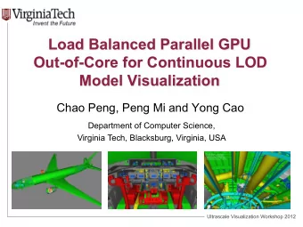Load Balanced Parallel GPU  Out-of-Core for Continuous LOD  Model Visualization  Chao Peng, Peng Mi