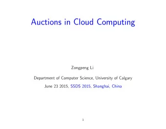 Auctions in Cloud Computing  Zongpeng Li  Department of Computer Science, University of Calgary