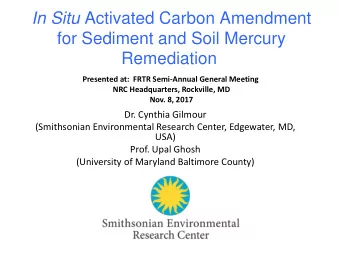 In Situ Activated Carbon Amendment  for Sediment and Soil Mercury  Remediation  Presented at: FRTR