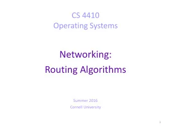 Networking:  Routing Algorithms  Summer 2016  Cornell University  1  Today  Dijkstras