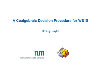 A Coalgebraic Decision Procedure for WS1S  Dmitriy Traytel  Isabelle    =          A