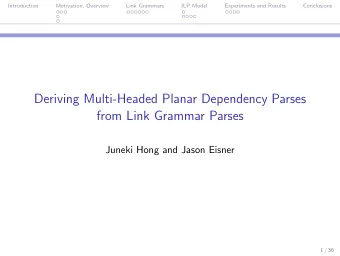 Deriving Multi-Headed Planar Dependency Parses  from Link Grammar Parses  Juneki Hong and Jason