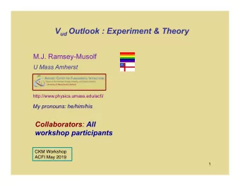 V ud Outlook : Experiment &amp; Theory  M.J. Ramsey-Musolf  U Mass Amherst