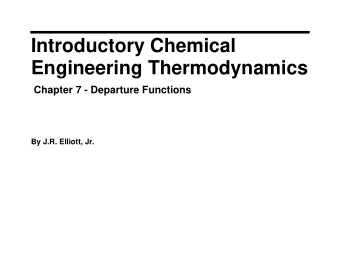 Introductory Chemical  Engineering Thermodynamics  Chapter 7 - Departure Functions  By J.R.