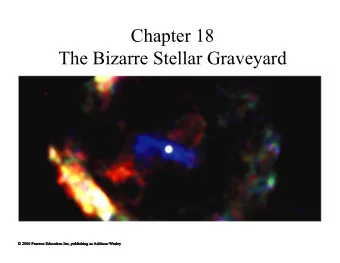 Chapter 18  The Bizarre Stellar Graveyard  18.1 White Dwarfs   Our goals for learning   What