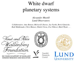 White dwarf  planetary systems  Alexander Mustill  Lund Observatory  Collaborators: Amy Bonsor,