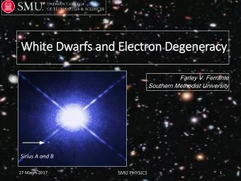 White D  Dwarfs a  and E  Electron D  Deg  egeneracy  cy  Farley V. Ferrante  Southern Methodist
