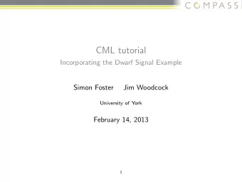 CML tutorial  Incorporating the Dwarf Signal Example  Simon Foster  Jim Woodcock  University of