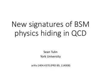 physics hiding in QCD  Sean Tulin  York University  arXiv:1404.4370 (PRD 89, 114008)  Searching for