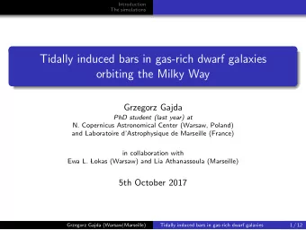 Tidally induced bars in gas-rich dwarf galaxies  orbiting the Milky Way  Grzegorz Gajda  PhD