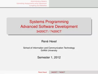 Systems Programming  Advanced Software Development  3420ICT / 7420ICT  Ren Hexel  School of