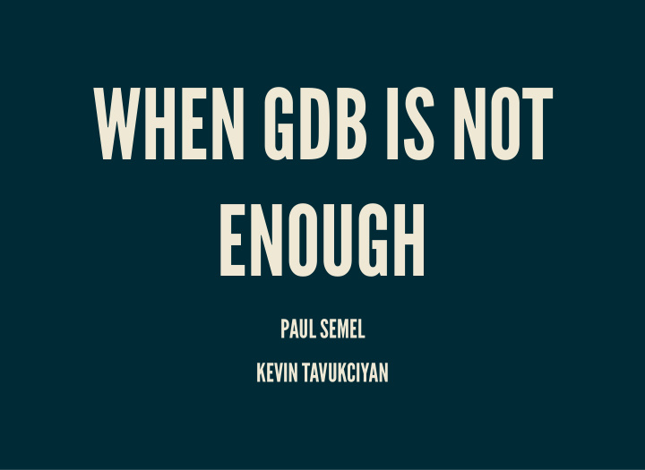 when gdb is not enough