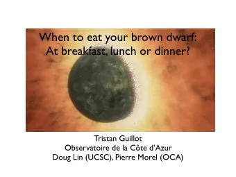 When to eat your brown dwarf:  At breakfast, lunch or dinner?  Tristan Guillot  Observatoire de la