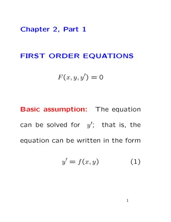 Chapter 2, Part 1  FIRST ORDER EQUATIONS F ( x, y, y  ) = 0  The equation  Basic assumption: y