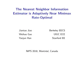 The Nearest Neighbor Information  Estimator is Adaptively Near Minimax  Rate-Optimal  Jiantao Jiao