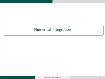 Numerical Integration  Numerical Integration  1 / 11  Objective  b  Approximate f ( x ) dx  a