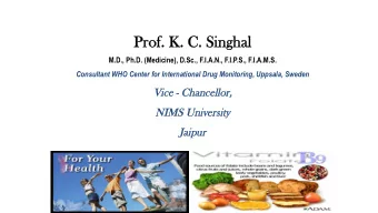 Prof. K. C.  Prof. K. C. Sin  Singhal  hal  M.D., Ph.D. (Medicine), D.Sc., F.I.A.N., F.I.P.S.,