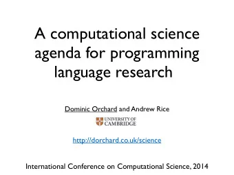 A computational science  agenda for programming language research - slides  Dominic Orchard and