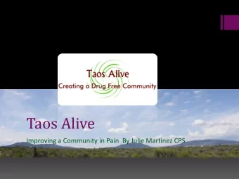 Taos Alive  Improving a Community in Pain  By Julie Martinez CPS  About Taos County  About Taos