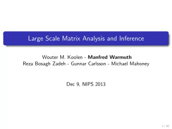 Large Scale Matrix Analysis and Inference Wouter M. Koolen - Manfred Warmuth  Reza Bosagh Zadeh -