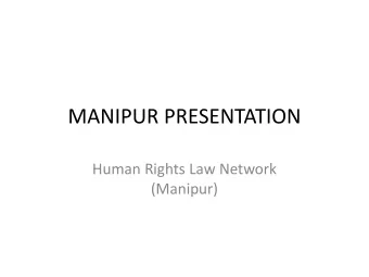 MANIPUR PRESENTATION  Human Rights Law Network  (Manipur)  STATE PROFILE  Manipur is a small