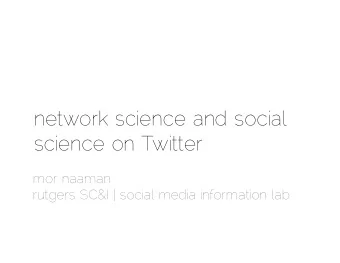 network science and social  science on Twitter  mor naaman  rutgers SC&amp;I | social media