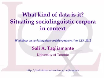 What kind of data is it?  Situating sociolinguistic corpora  in context Workshop on sociolinguistic