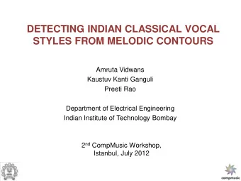 STYLES FROM MELODIC CONTOURS  Amruta Vidwans  Kaustuv Kanti Ganguli  Preeti Rao  Department of