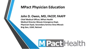 MPact Physician Education  John D. Owen, MD, FACEP, FAAFP  Chief Medical Officer, MPact Health
