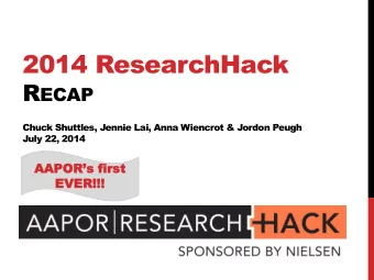 2014 ResearchHack R ECAP  Chuck Shuttles, Jennie Lai, Anna Wiencrot &amp; Jordon Peugh  July 22,