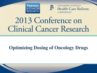 Optimizing Dosing of Oncology Drugs  Optimizing Dosing of Oncology Drugs  Richard L. Schilsky, M.D.